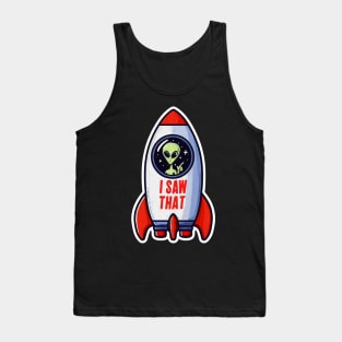 I SAW THAT meme Alien Rocket UFO Tank Top